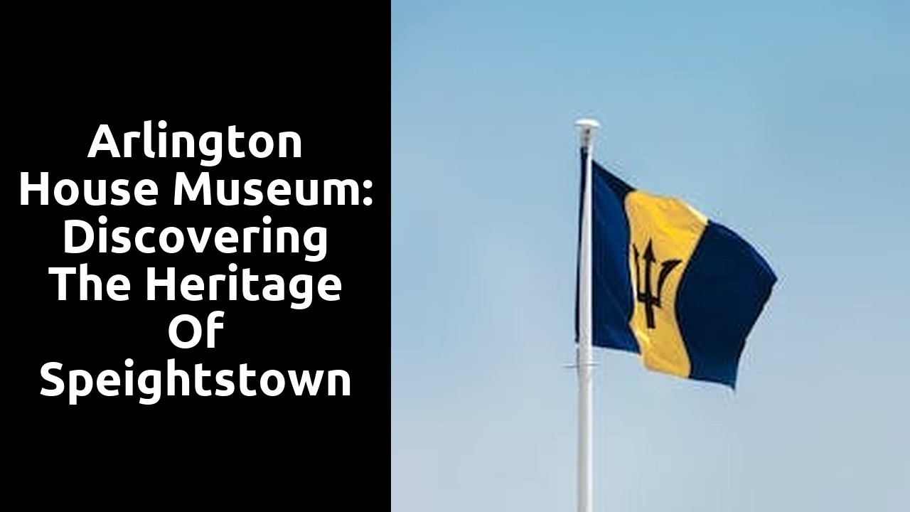 Arlington House Museum: Discovering the Heritage of Speightstown