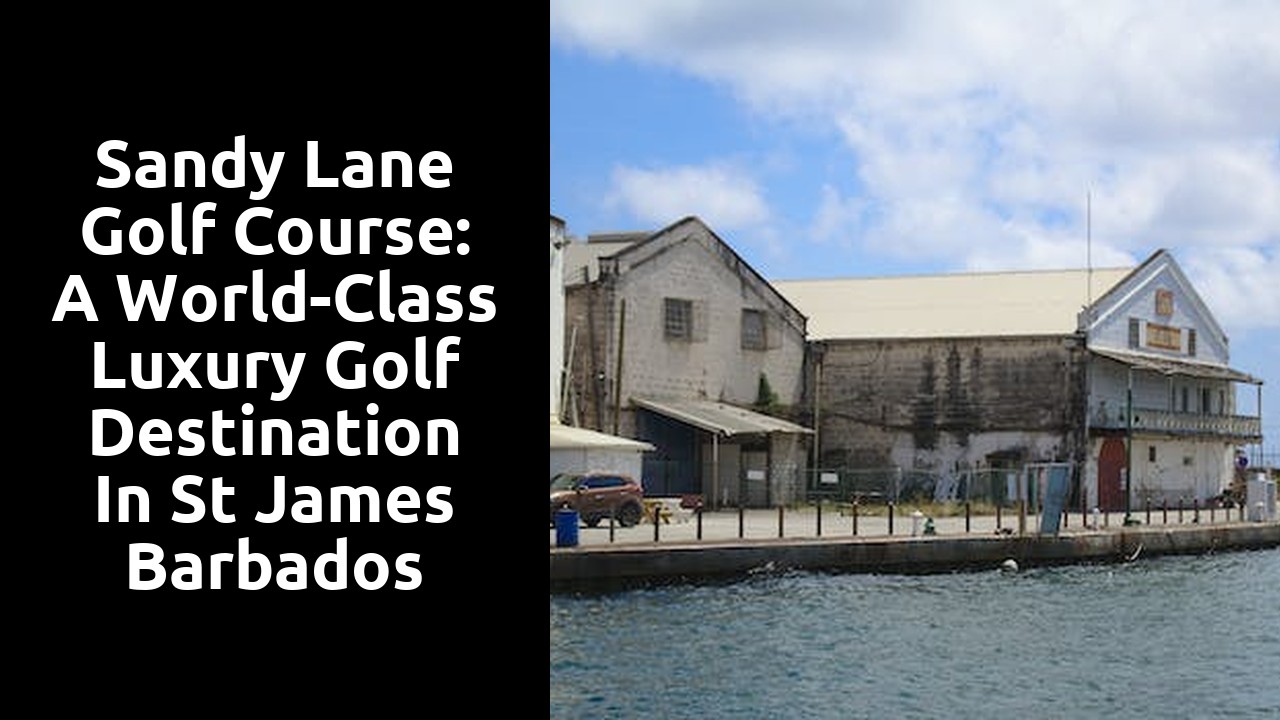 Sandy Lane Golf Course: A World-Class Luxury Golf Destination in St James Barbados