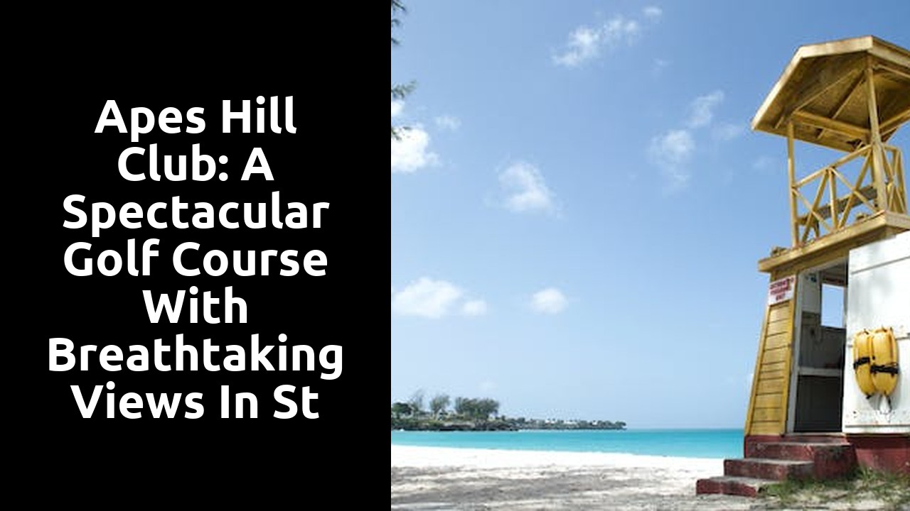 Apes Hill Club: A Spectacular Golf Course with Breathtaking Views in St James Barbados