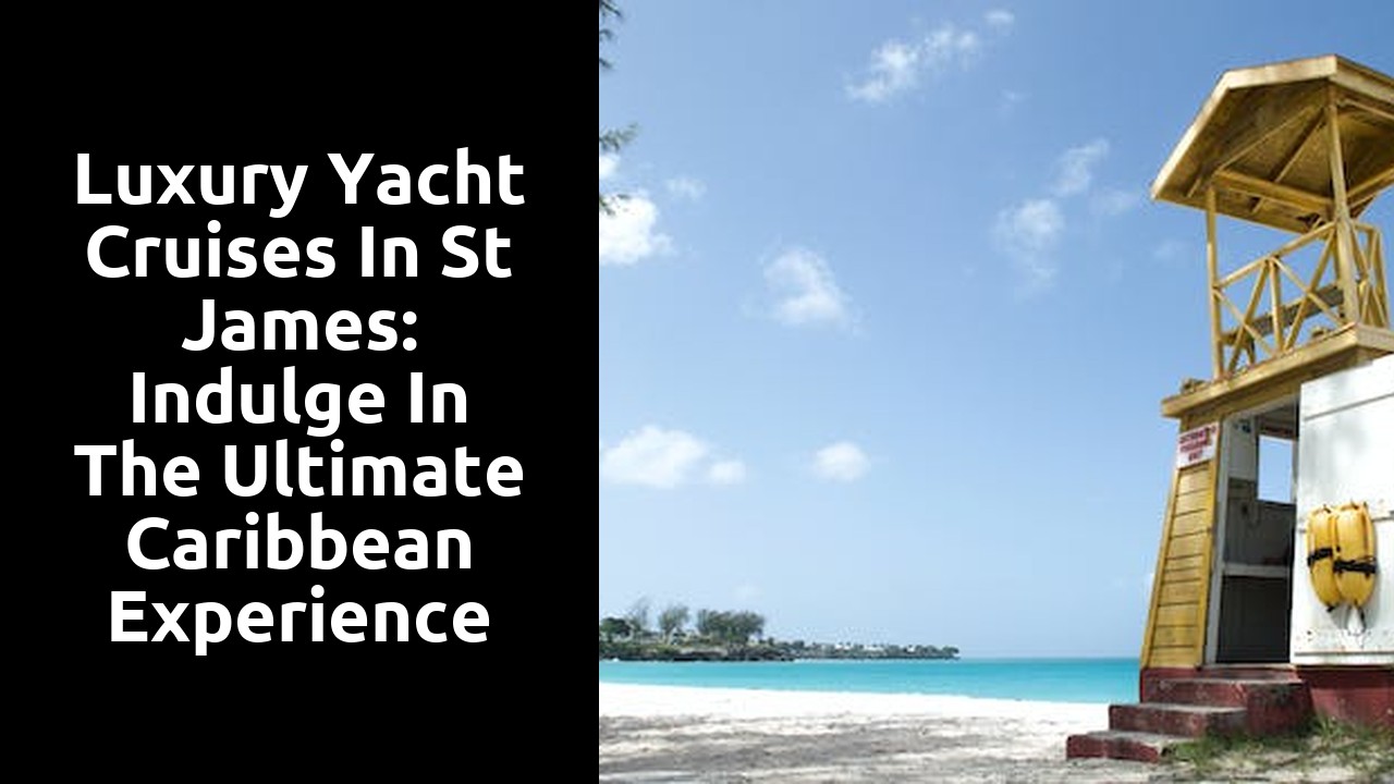 Luxury Yacht Cruises in St James: Indulge in the Ultimate Caribbean Experience